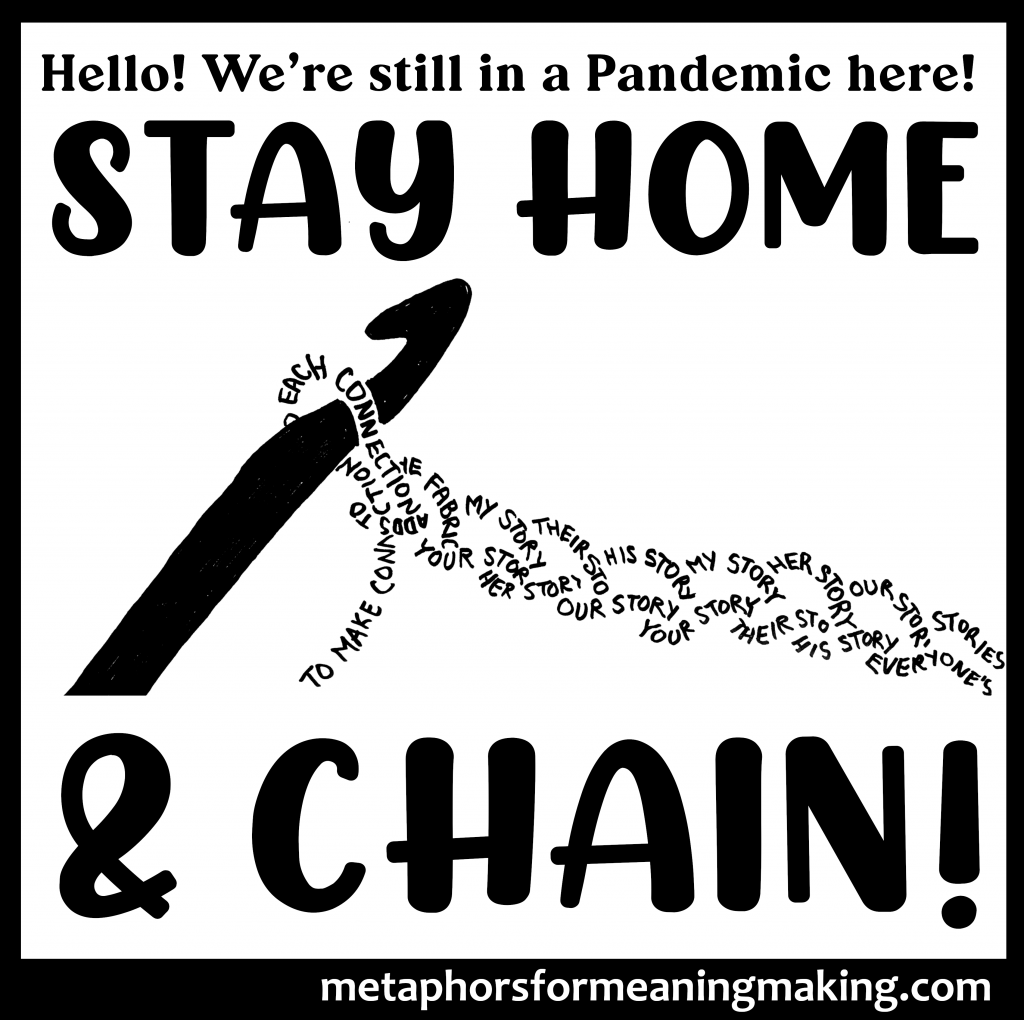 Silhouette of crochet hook with words forming chained stitches: "to make connections," "your story, my story, her story, their story, his story..." Above and below are words "Stay Home & Chain!"