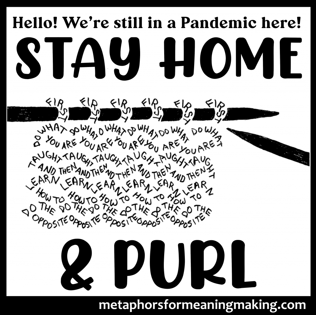 silhouette of knitting needle tips with words forming purled stitches of fabric "do what you are taught and then do the opposite" with above and below large bold words; "Stay Home and Purl!"